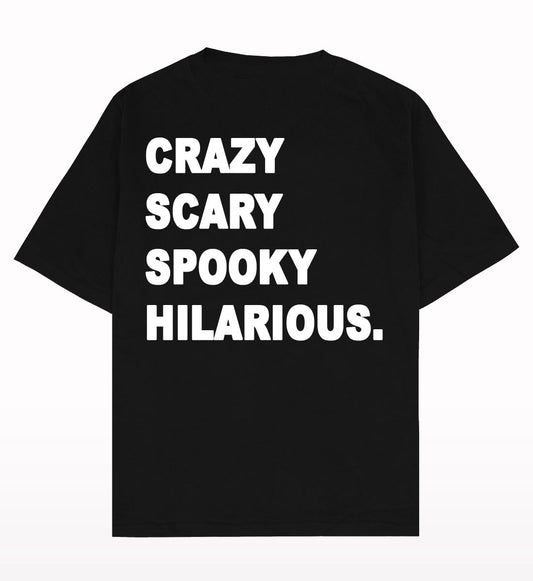 CRAZY SCARY SPOOKY HILARIOUS - TEE