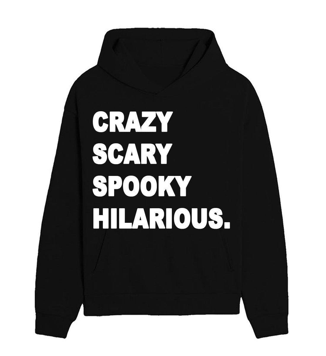 CRAZY SCARY SPOOKY HILARIOUS  - HOODIE