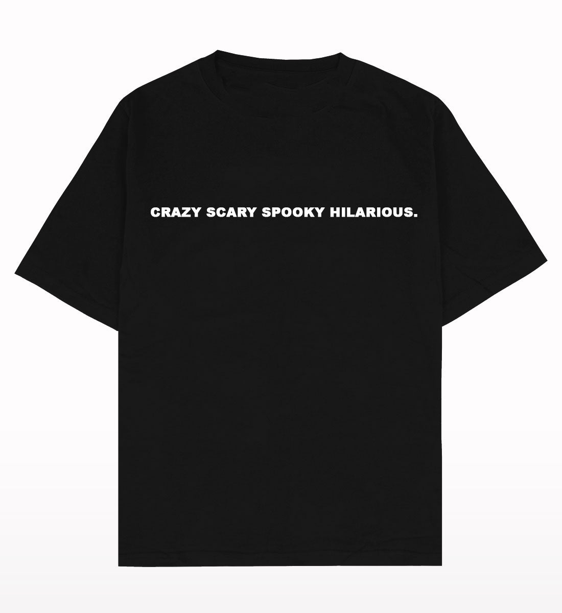 CRAZY SCARY SPOOKY HILARIOUS - TEE